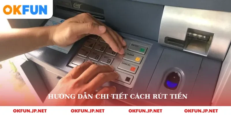 Hướng dẫn chi tiết cách rút tiền