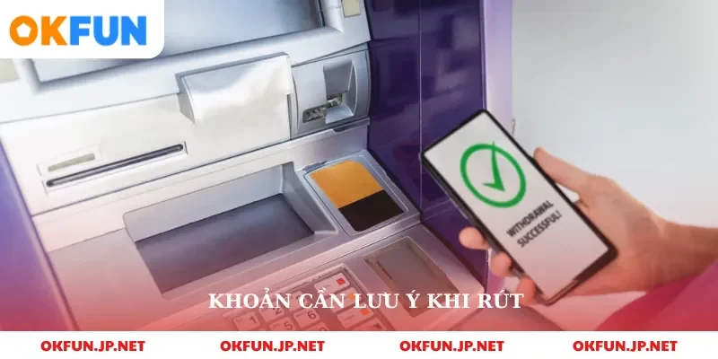 Khoản cần lưu ý khi rút
