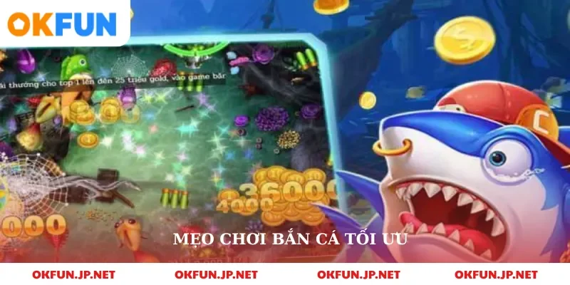 Mẹo chơi bắn cá tối ưu