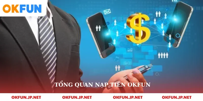 Tổng quan nạp tiền okfun 