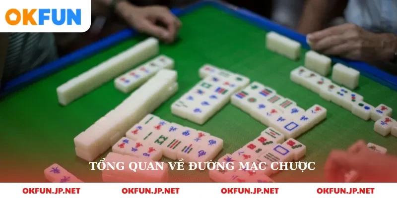 Tổng quan về đường mạc chược