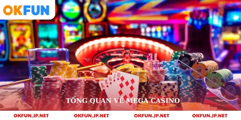 Tổng quan về mega casino