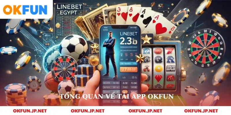 Tổng quan về tải app okfun 