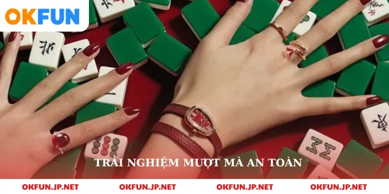 Trải nghiệm mượt mà an toàn